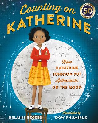 Counting on Katherine: How Katherine Johnson Put Astronauts on the Moon - Becker, Helaine
