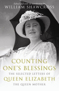 Counting One's Blessings: The Selected Letters of Elizabeth the Q - Shawcross, William