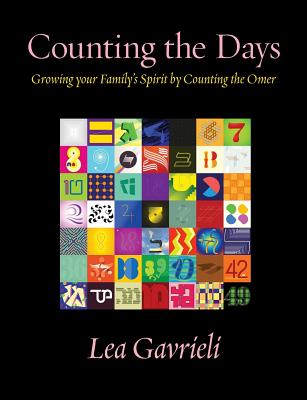 Counting the Days: Growing your Family's Spirit by Counting the Omer - Gavrieli, Lea