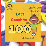 Counting To 100 Learn Numbers in English and French: Children's Bilingual Number Book