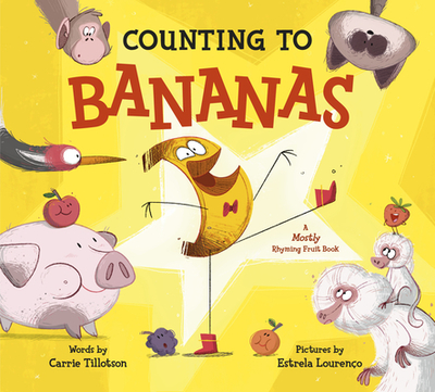 Counting to Bananas: A Mostly Rhyming Fruit Book - Tillotson, Carrie