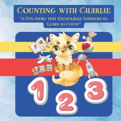 Counting with Charlie: A Fun Story that Encourages Toddlers to Learn to Count - Phillips, Cynthia