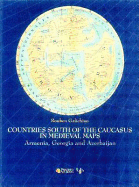 Countries South of the Caucasus in Medieval Maps: Armenia, Georgia, and Azerbaijan