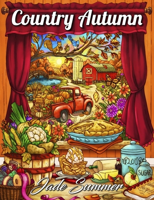 Country Autumn: An Adult Coloring Book with 50 Detailed Images of Charming Country Scenes, Beautiful Fall Landscapes, and Lovable Farm Animals - Summer, Jade