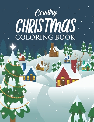 Country Christmas Coloring Book: An Adult Coloring Book with Joyful Santas, Charming Elves, Loving Animals, Happy Kids and More! - Tucker, Michael