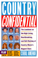 Country Confidential: The Lowdown High Living Heartbreaking Hell Raising Country Music's Biggest Stars