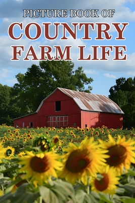 Country Farm Life: Picture Books For Adults With Dementia And Alzheimers Patients - Beautiful Photos Of Farm Scenes, Countryside and More - Caldwell, Ella