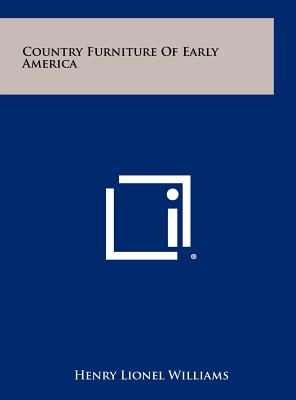 Country Furniture of Early America - Williams, Henry Lionel