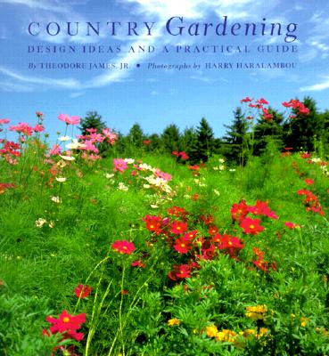 Country Gardening: Design Ideas and a Practical Guide - James, Theodore, and Haralambou, Harry (Photographer)