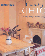 Country Living Country Chic: Country Style for Modern Living - Bauwens, Liz, and Campbell, Alexandra, and Country Living Magazine (Editor)