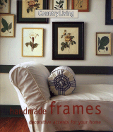 Country Living Handmade Frames: Decorative Accents for the Home