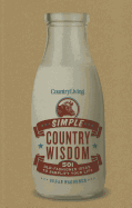 Country Living: Simple Country Wisdom: 501 Old-Fashioned Ideas to Simplify Your Life