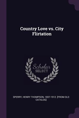 Country Love vs. City Flirtation - Sperry, Henry Thompson 1837-1912 [from (Creator)