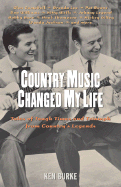 Country Music Changed My Life: Tales of Tough Times and Triumph from Country's Legends