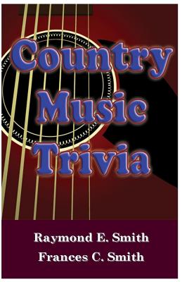 Country Music Trivia - Smith, Frances C, and Smith, Raymond E