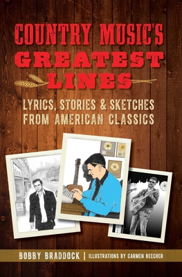 Country Music's Greatest Lines: Lyrics, Stories and Sketches from American Classics - Braddock, Bobby