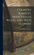 Country Rambles, Manchester Walks, and Wild Flowers