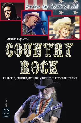 Country Rock: Historia, Cultura, Artistas y Albumes Fundamentales - Izquierdo Cabrera, Eduardo