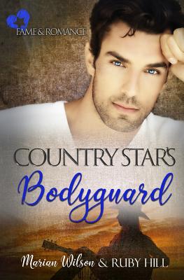 Country Star's Bodyguard: Fame and Romance - Hill, Ruby, and Wilson, Marian