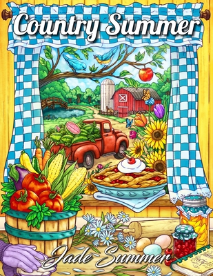 Country Summer: An Adult Coloring Book with 50 Detailed Images of Charming Country Scenes, Beautiful Rustic Landscapes, and Lovable Farm Animals - Summer, Jade