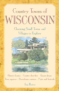 Country Towns of Wisconsin: Charming Small Towns and Villages to Explore - Hattes, Ann, and Jones, R L