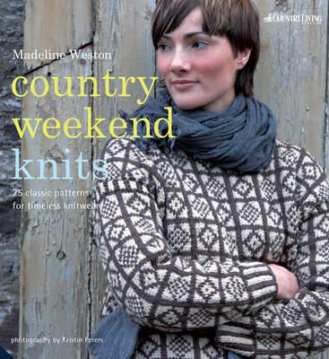 Country Weekend Knits: 25 Classic Patterns for Timeless Knitwear - Weston, Madeline