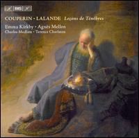 Couperin, Lalande: Leons de Tnbres - Agns Mellon (soprano); Charles Medlam (bass viol); Emma Kirkby (soprano); Terence Charlston (organ)