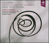 Couperin: Trois Leons de Tnbres - Carolyn Sampson (soprano); Lynda Sayce (theorbo); Marianne Beate Kielland (mezzo-soprano); Robert King (organ);...