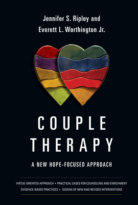 Couple Therapy: A New Hope-Focused Approach - Ripley, Jennifer S, and Worthington Jr, Everett L