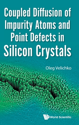 Coupled Diffusion Of Impurity Atoms And Point Defects In Silicon Crystals - Velichko, Oleg