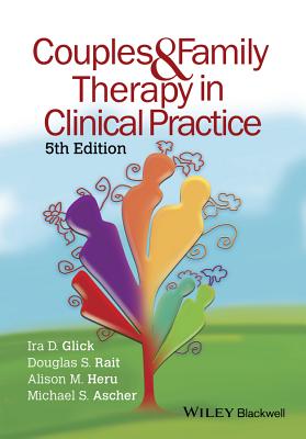 Couples and Family Therapy in Clinical Practice - Glick, Ira D., and Rait, Douglas S., and Heru, Alison M.