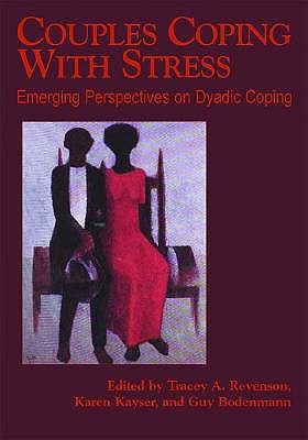 Couples Coping with Stress: Emerging Perspectives on Dyadic Coping - Revenson, Tracey A (Editor), and Kayser, Karen, PhD (Editor), and Bodenmann, Guy (Editor)