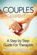 Couples Counseling: A Step by Step Guide for Therapists