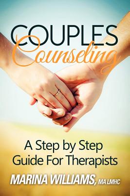 Couples Counseling: A Step by Step Guide for Therapists - Williams Lmhc, Marina Iandoli