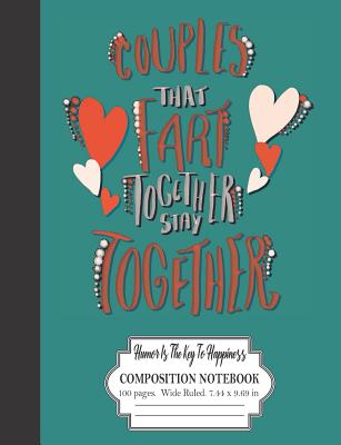 Couples That Fart Together Stay Together: Humor Is The Key To Happiness: Composition Notebook 100 Pages Wide Ruled 7.44 x 9.69 in: Handwritten Font With Red Hearts Design - Journals, Realme