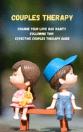 Couples Therapy: Change Your Love Bad Habits Following This Effective Couples Therapy Guide