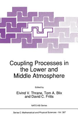 Coupling Processes in the Lower and Middle Atmosphere - Thrane, E V (Editor), and Blix, Tom A (Editor), and Fritts, David C (Editor)