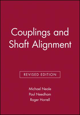 Couplings and Shaft Alignment - Neale, Michael, and Needham, Paul, and Horrell, Roger