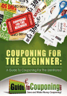 Couponing for the Beginner: A Guide to Couponing for the Uninitiated
