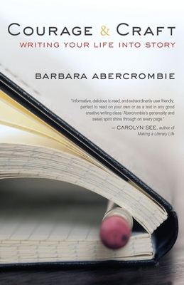 Courage and Craft: Writing Your Life Into Story - Abercrombie, Barbara