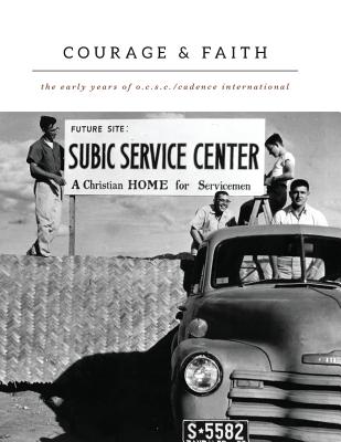 Courage and Faith: The Early Years of O.C.S.C./Cadence International - Schroeder, Joyce (Editor), and Reavely, Lauren