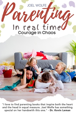 Courage in Chaos: Strength and Hope for Your Adventures in Parenting - Wolfe, Joel