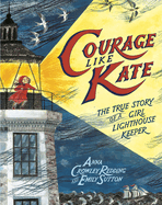 Courage Like Kate: The True Story of a Girl Lighthouse Keeper