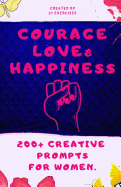 Courage, Love & Happiness: A Self-Discovery Journal for Women