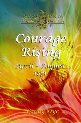 Courage Rising: (# 16 in The Bregdan Chronicles Historical Fiction Romance Series) - Dye, Ginny