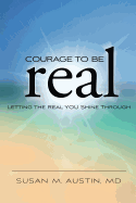 Courage to Be Real: Letting the Real You Shine Through
