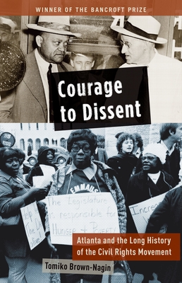 Courage to Dissent: Atlanta and the Long History of the Civil Rights Movement - Brown-Nagin, Tomiko
