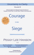 Courage Under Siege: Uncertainty to Clarity - Volume III