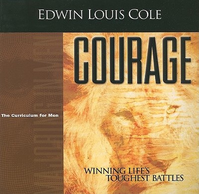 Courage: Winning Life's Toughest Battles - Cole, Edwin Louis, Dr.