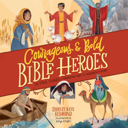 Courageous and Bold Bible Heroes: 50 True Stories of Daring Men and Women of God